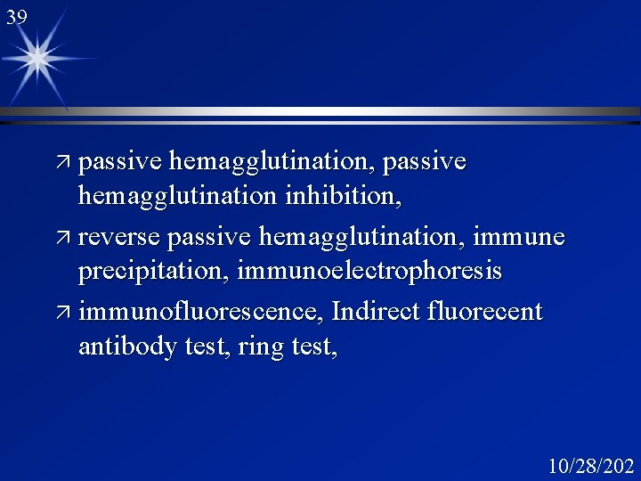 39 ä passive hemagglutination, passive hemagglutination inhibition, ä reverse passive hemagglutination, immune precipitation, immunoelectrophoresis