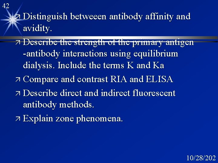 42 ä Distinguish betweeen antibody affinity and avidity. ä Describe the strength of the