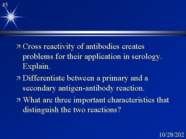 45 ä Cross reactivity of antibodies creates problems for their application in serology. Explain.