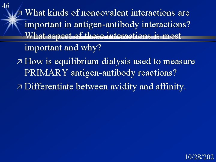 46 ä What kinds of noncovalent interactions are important in antigen-antibody interactions? What aspect