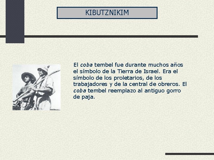 KIBUTZNIKIM El coba tembel fue durante muchos años el símbolo de la Tierra de