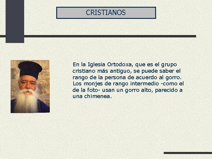 CRISTIANOS En la Iglesia Ortodoxa, que es el grupo cristiano más antiguo, se puede