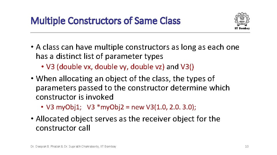 Multiple Constructors of Same Class IIT Bombay • A class can have multiple constructors