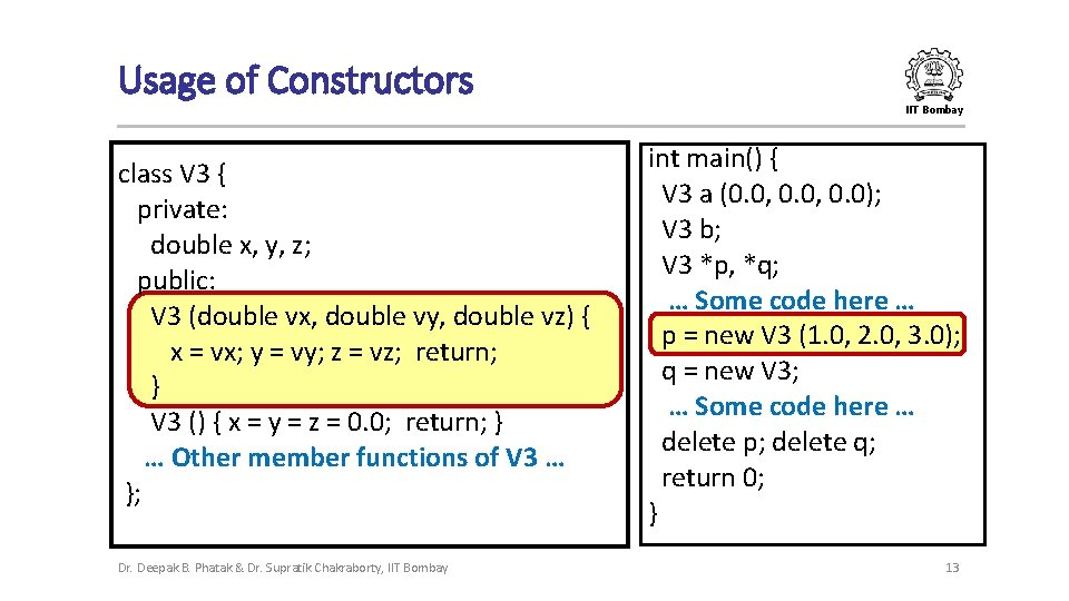 Usage of Constructors IIT Bombay class V 3 { private: double x, y, z;