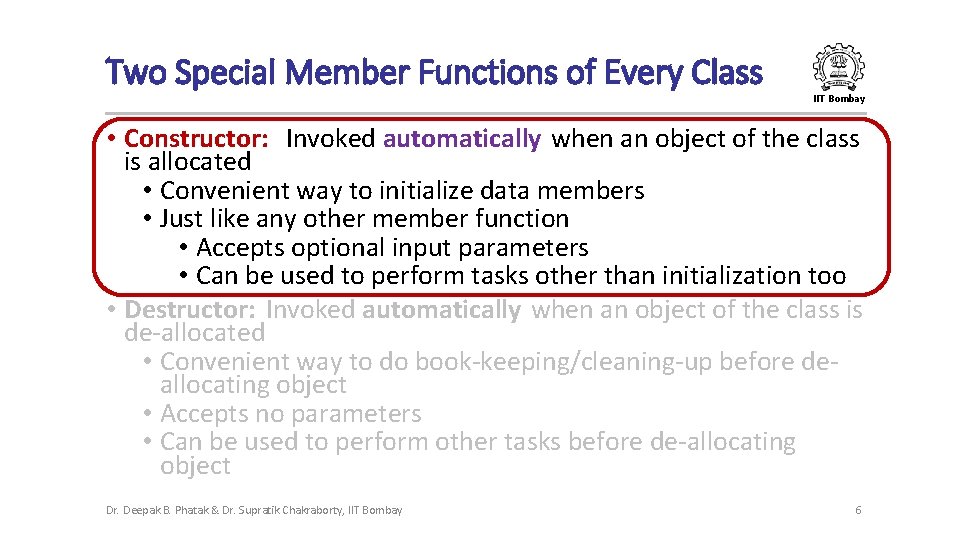 Two Special Member Functions of Every Class IIT Bombay • Constructor: Invoked automatically when