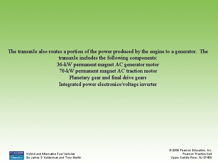 The transaxle also routes a portion of the power produced by the engine to