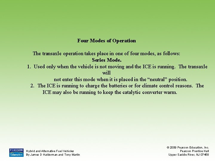 Four Modes of Operation The transaxle operation takes place in one of four modes,