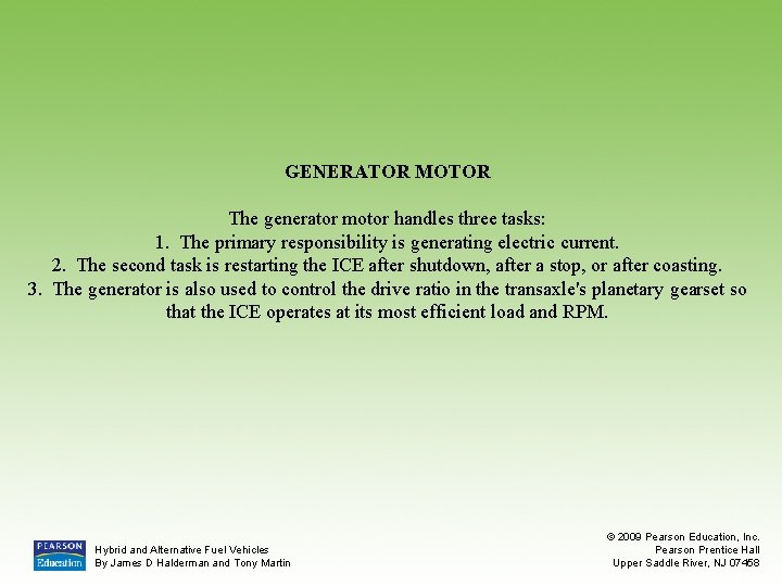 GENERATOR MOTOR The generator motor handles three tasks: 1. The primary responsibility is generating