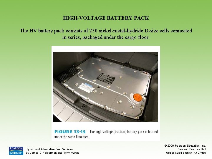HIGH-VOLTAGE BATTERY PACK The HV battery pack consists of 250 nickel-metal-hydride D-size cells connected