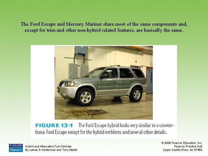 The Ford Escape and Mercury Mariner share most of the same components and, except