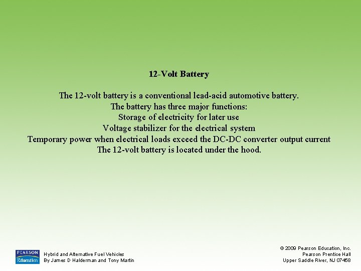 12 -Volt Battery The 12 -volt battery is a conventional lead-acid automotive battery. The
