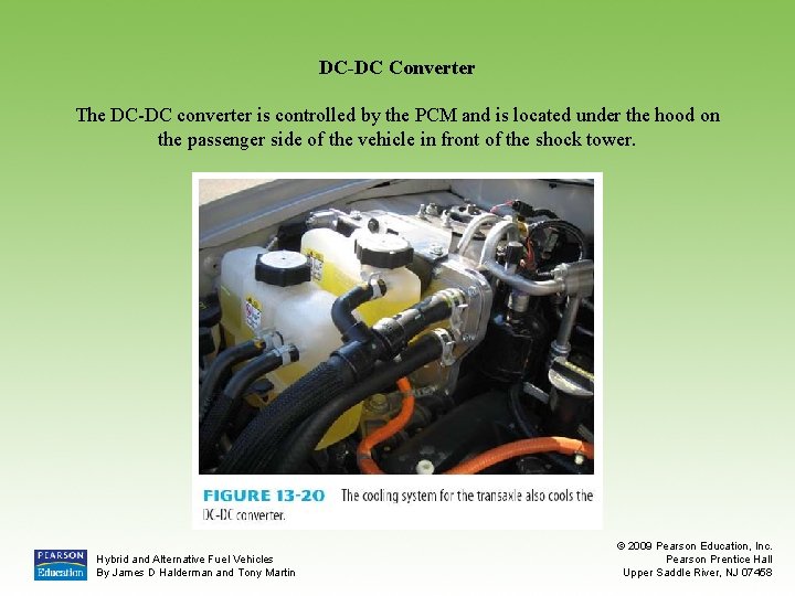 DC-DC Converter The DC-DC converter is controlled by the PCM and is located under