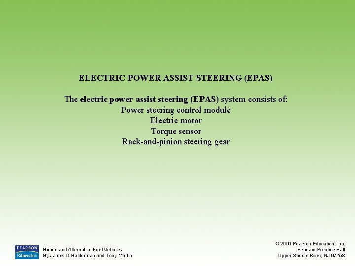 ELECTRIC POWER ASSIST STEERING (EPAS) The electric power assist steering (EPAS) system consists of: