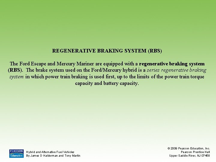 REGENERATIVE BRAKING SYSTEM (RBS) The Ford Escape and Mercury Mariner are equipped with a