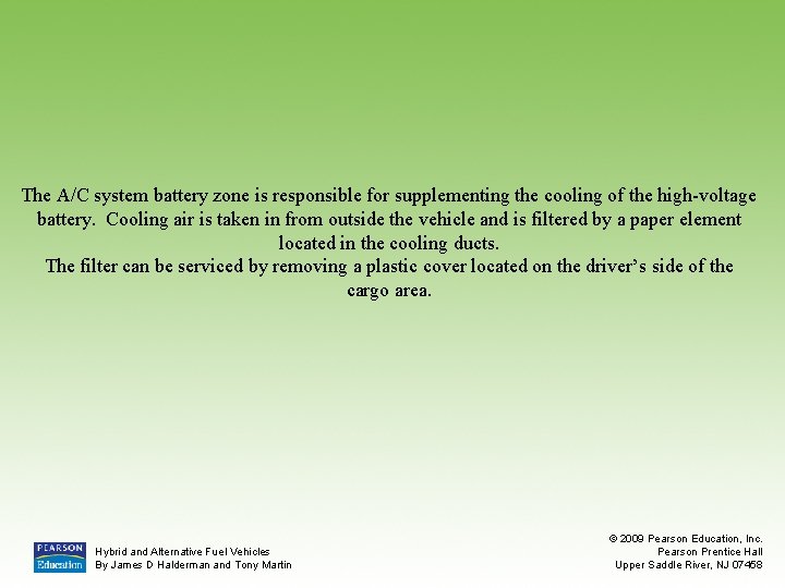 The A/C system battery zone is responsible for supplementing the cooling of the high-voltage