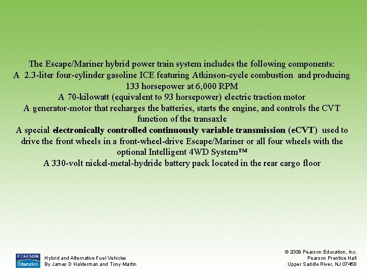 The Escape/Mariner hybrid power train system includes the following components: A 2. 3 -liter
