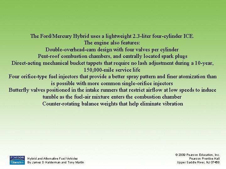 The Ford/Mercury Hybrid uses a lightweight 2. 3 -liter four-cylinder ICE. The engine also