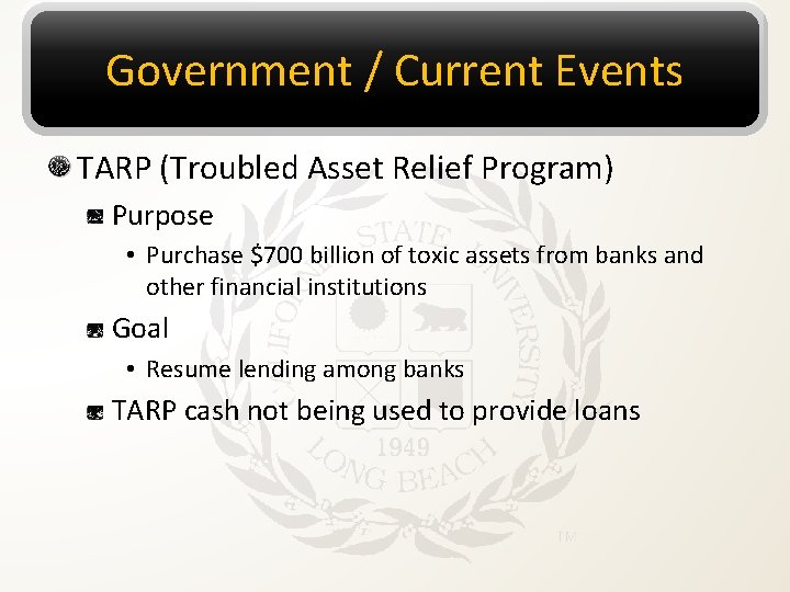 Government / Current Events TARP (Troubled Asset Relief Program) Purpose • Purchase $700 billion