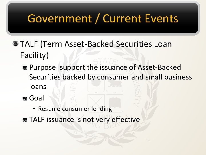 Government / Current Events TALF (Term Asset-Backed Securities Loan Facility) Purpose: support the issuance