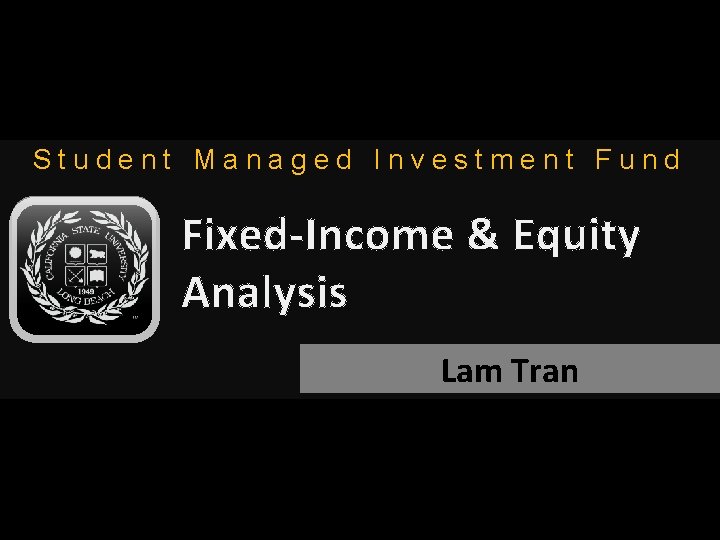 Student Managed Investment Fund Fixed-Income & Equity Analysis Lam Tran 