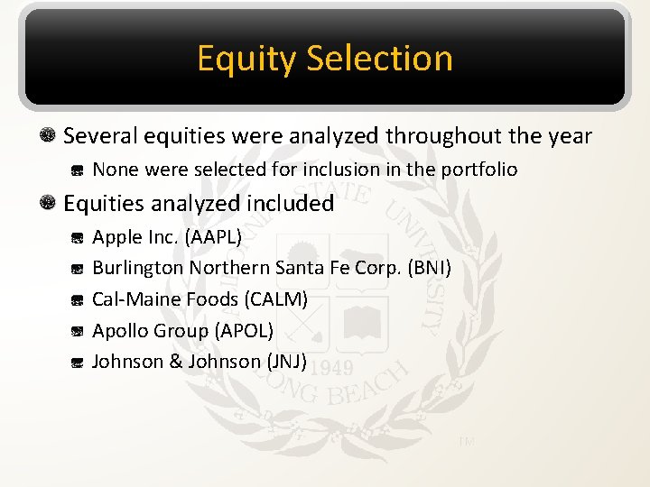 Equity Selection Several equities were analyzed throughout the year None were selected for inclusion