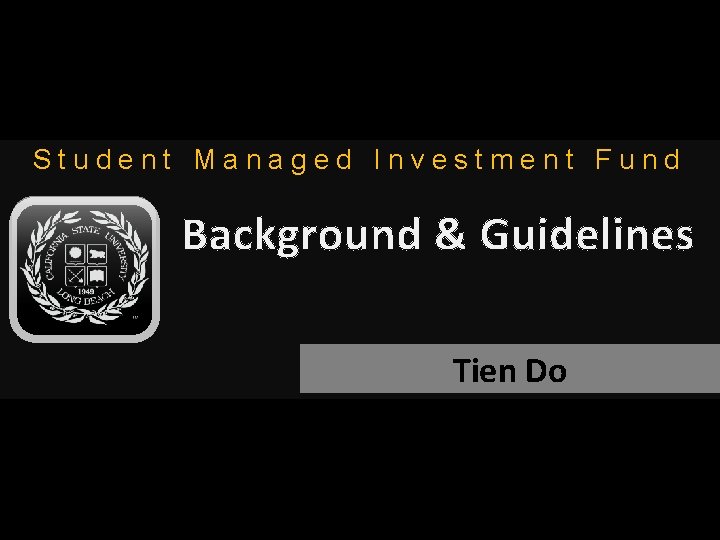 Student Managed Investment Fund Background & Guidelines Tien Do 