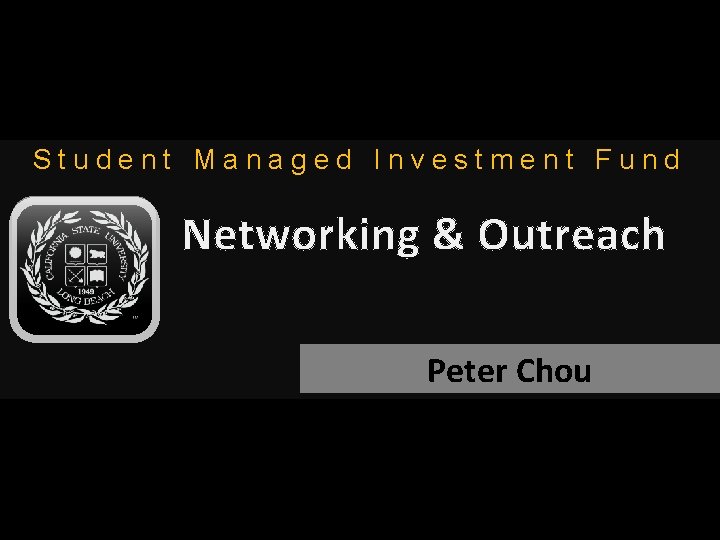 Student Managed Investment Fund Networking & Outreach Peter Chou 