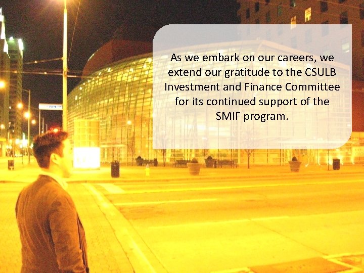 As we embark on our careers, we extend our gratitude to the CSULB Investment