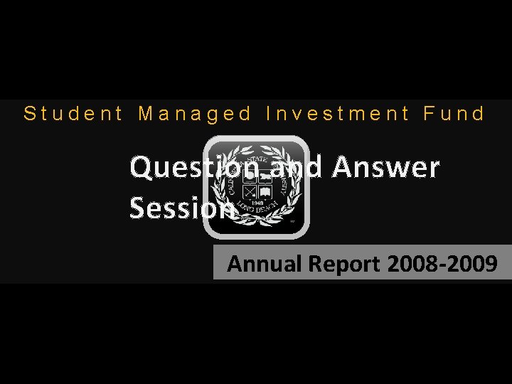 Student Managed Investment Fund Question and Answer Session Annual Report 2008 -2009 