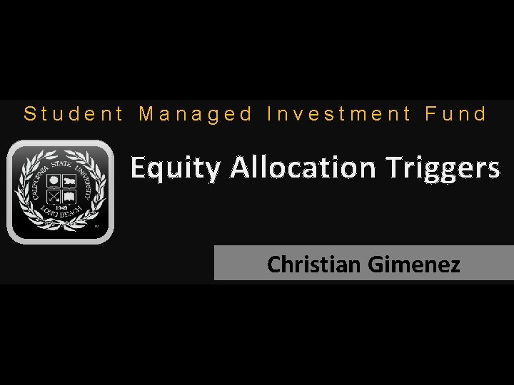 Student Managed Investment Fund Equity Allocation Triggers Christian Gimenez 