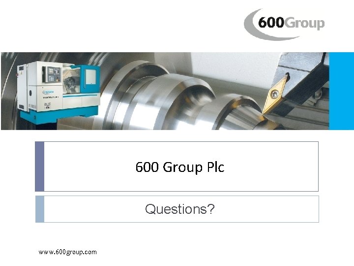 600 Group Plc Questions? www. 600 group. com 