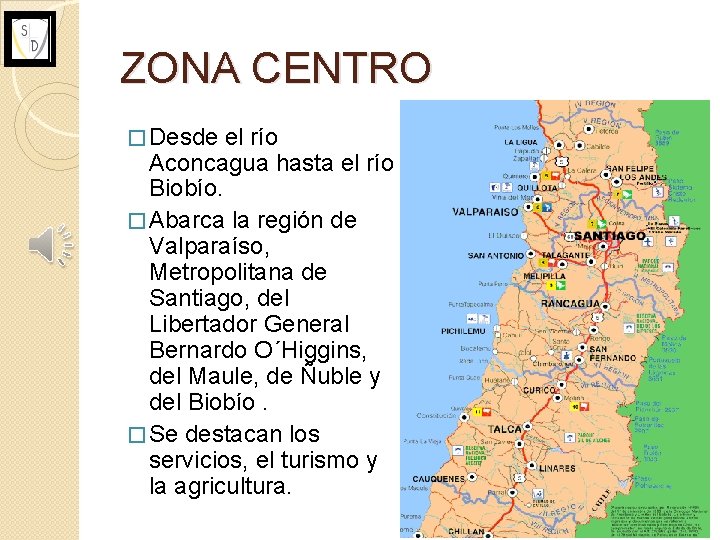 ZONA CENTRO � Desde el río Aconcagua hasta el río Biobío. � Abarca la