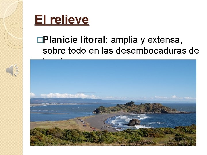 El relieve �Planicie litoral: amplia y extensa, sobre todo en las desembocaduras de los