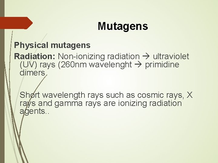 Mutagens Physical mutagens Radiation: Non-ionizing radiation ultraviolet (UV) rays (260 nm wavelenght primidine dimers