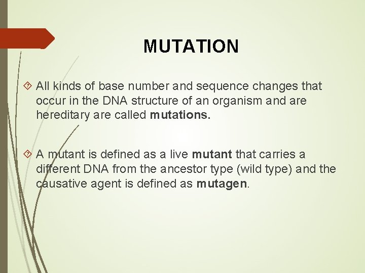 MUTATION All kinds of base number and sequence changes that occur in the DNA