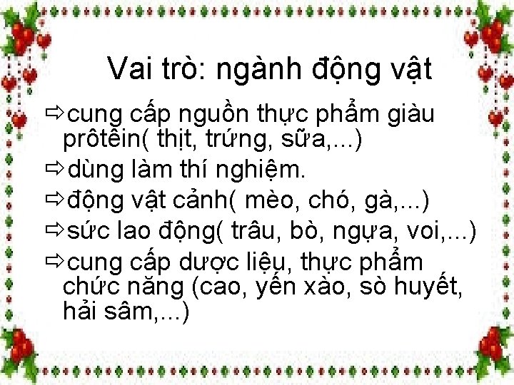 Vai trò: ngành động vật ðcung cấp nguồn thực phẩm giàu prôtêin( thịt, trứng,