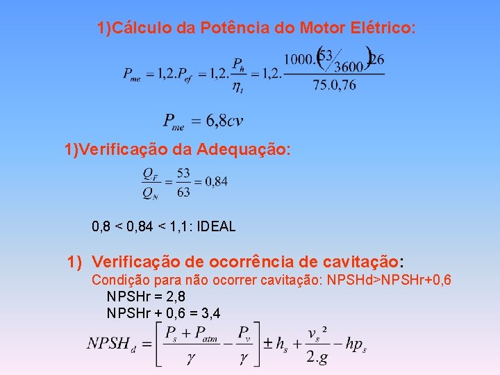 1)Cálculo da Potência do Motor Elétrico: 1)Verificação da Adequação: 0, 8 < 0, 84