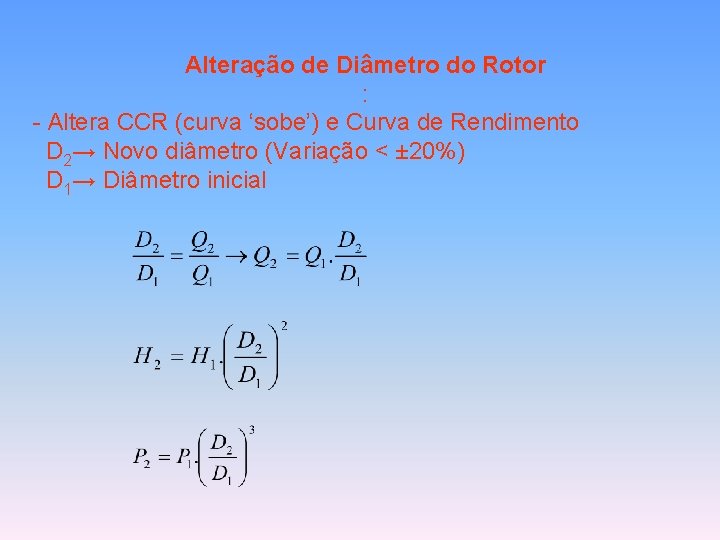 Alteração de Diâmetro do Rotor : - Altera CCR (curva ‘sobe’) e Curva de