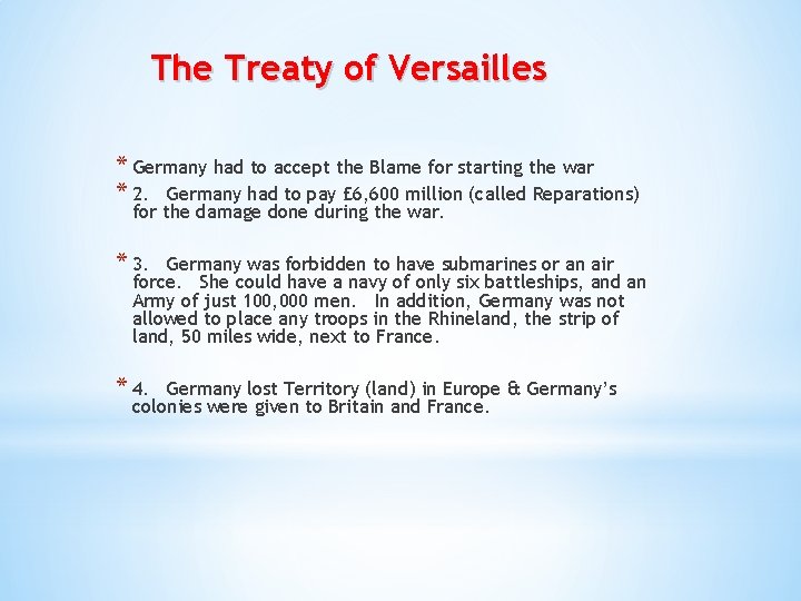 The Treaty of Versailles * Germany had to accept the Blame for starting the