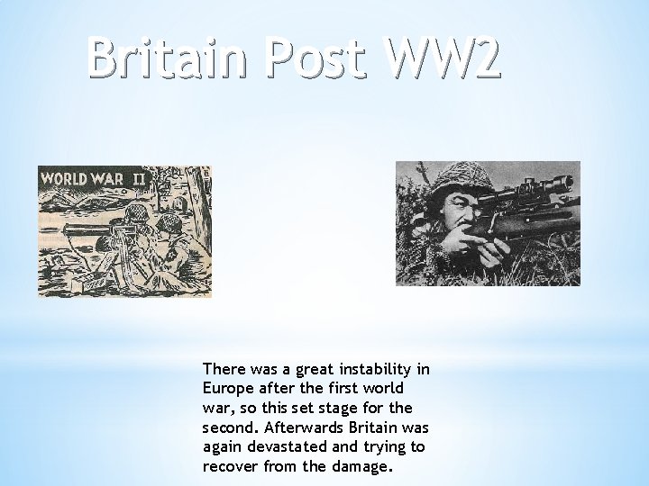 Britain Post WW 2 There was a great instability in Europe after the first