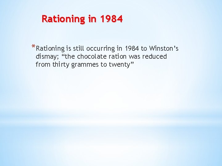 Rationing in 1984 *Rationing is still occurring in 1984 to Winston’s dismay; “the chocolate