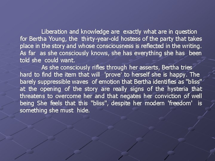 Liberation and knowledge are exactly what are in question for Bertha Young, the thirty-year-old