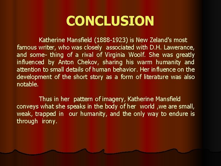 CONCLUSION Katherine Mansfield (1888 -1923) is New Zeland's most famous writer, who was closely