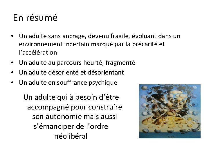 En résumé • Un adulte sans ancrage, devenu fragile, évoluant dans un environnement incertain