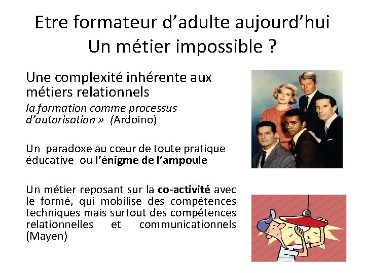 Etre formateur d’adulte aujourd’hui Un métier impossible ? Une complexité inhérente aux métiers relationnels