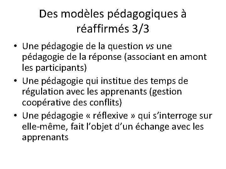 Des modèles pédagogiques à réaffirmés 3/3 • Une pédagogie de la question vs une