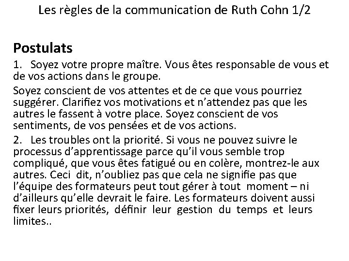 Les règles de la communication de Ruth Cohn 1/2 Postulats 1. Soyez votre propre