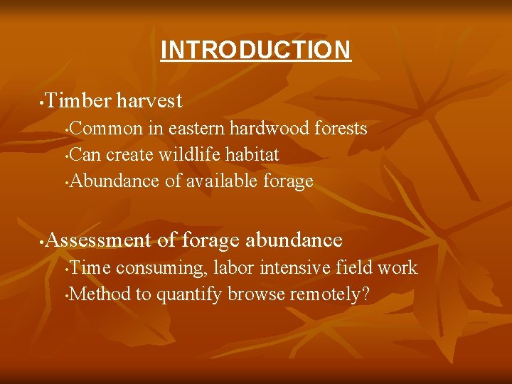 INTRODUCTION Timber harvest • Common in eastern hardwood forests • Can create wildlife habitat