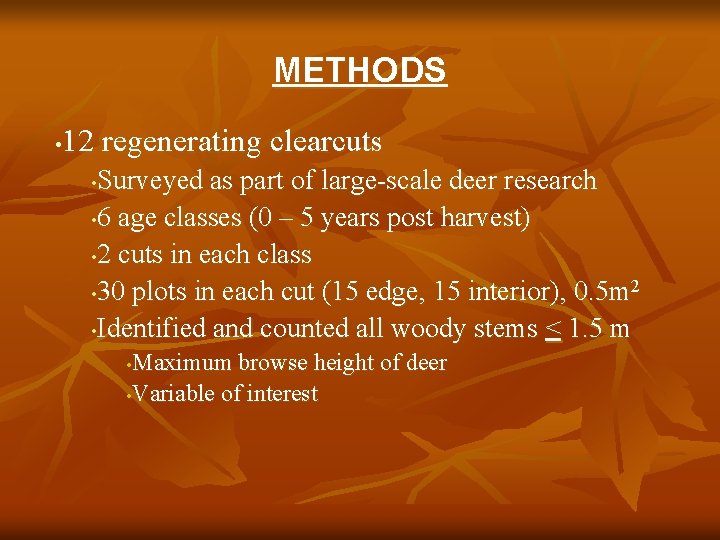 METHODS 12 regenerating clearcuts • Surveyed as part of large-scale deer research • 6