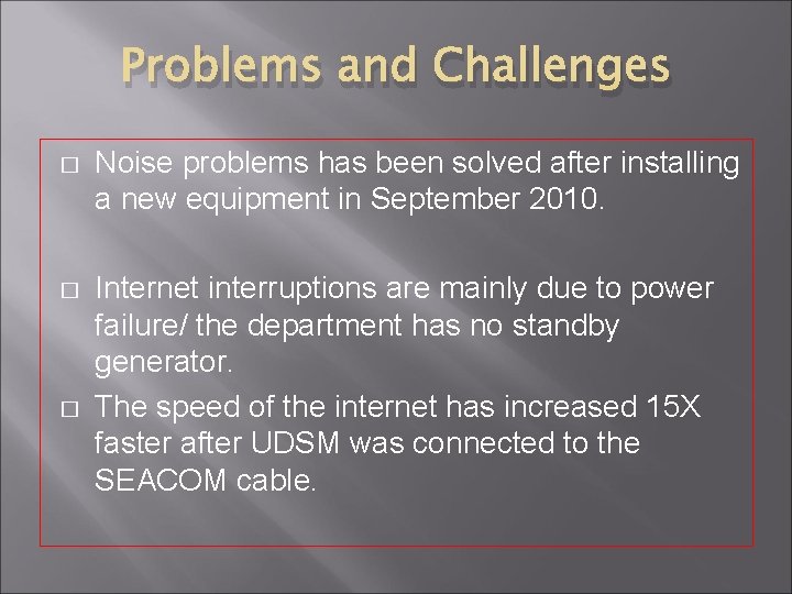 Problems and Challenges � Noise problems has been solved after installing a new equipment